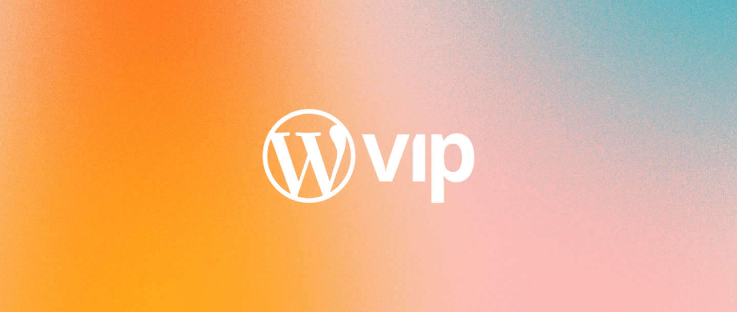 Here’s to the future: WordPress.com VIP