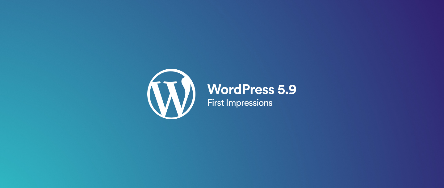 WordPress 5.9 – Blocks unlocked and greater flexibility